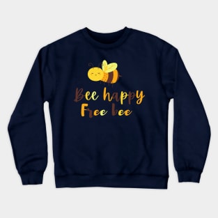 Bee happy, bee free Crewneck Sweatshirt